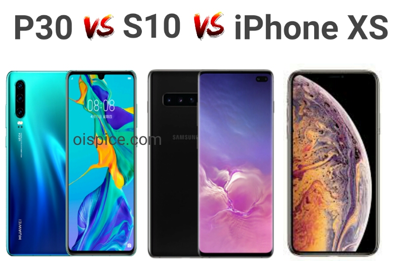 Compare Between Huawei P30 vs Samsung Galaxy S10 vs iPhone XS