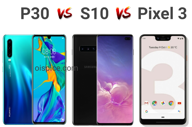 Compare Between Huawei P30 vs Samsung Galaxy S10 vs Google Pixel 3